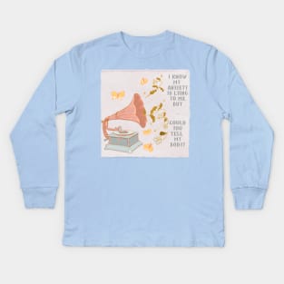 I Know My Anxiety Is Lying To Me But Could You Tell My Body Kids Long Sleeve T-Shirt